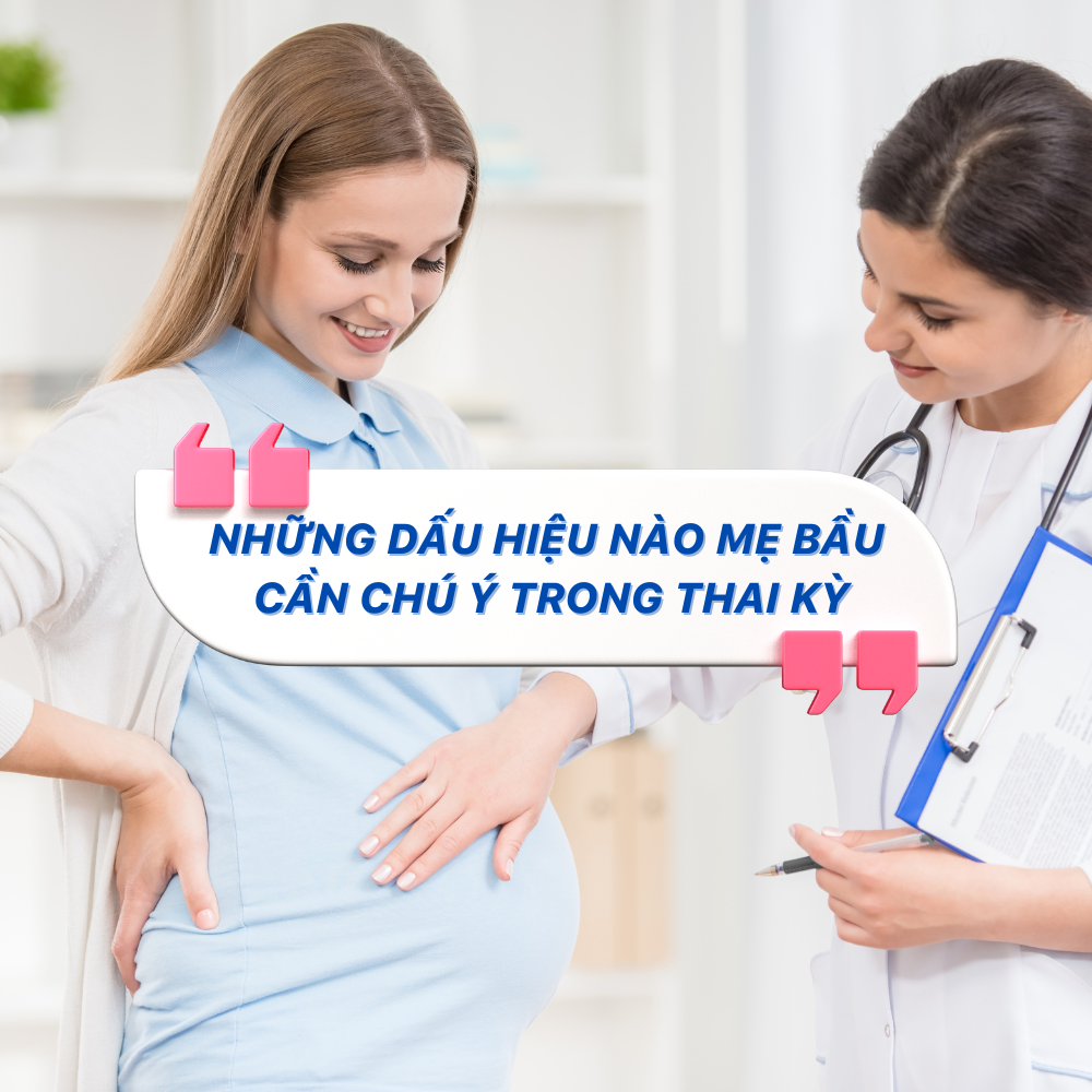 NHỮNG DẤU HIỆU NÀO MẸ BẦU CẦN CHÚ Ý TRONG THAI KỲ