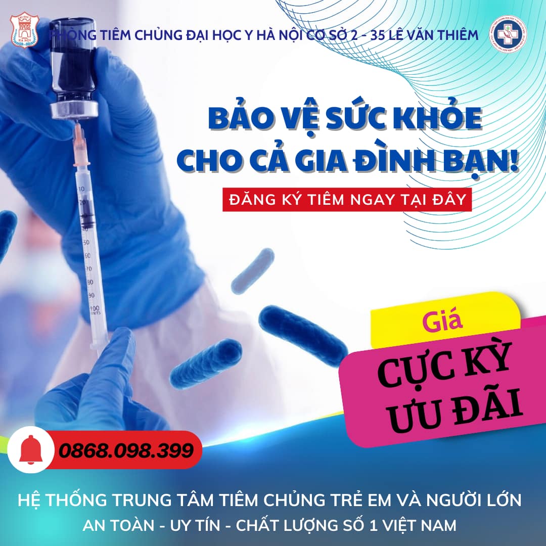 PHÒNG TIÊM CHỦNG ĐẠI HỌC Y HÀ NỘI CƠ SỞ 2 - 35 LÊ VĂN THIÊM CÓ ĐỦ VẮC XIN 6IN1 – 4IN1 – 3IN1!
