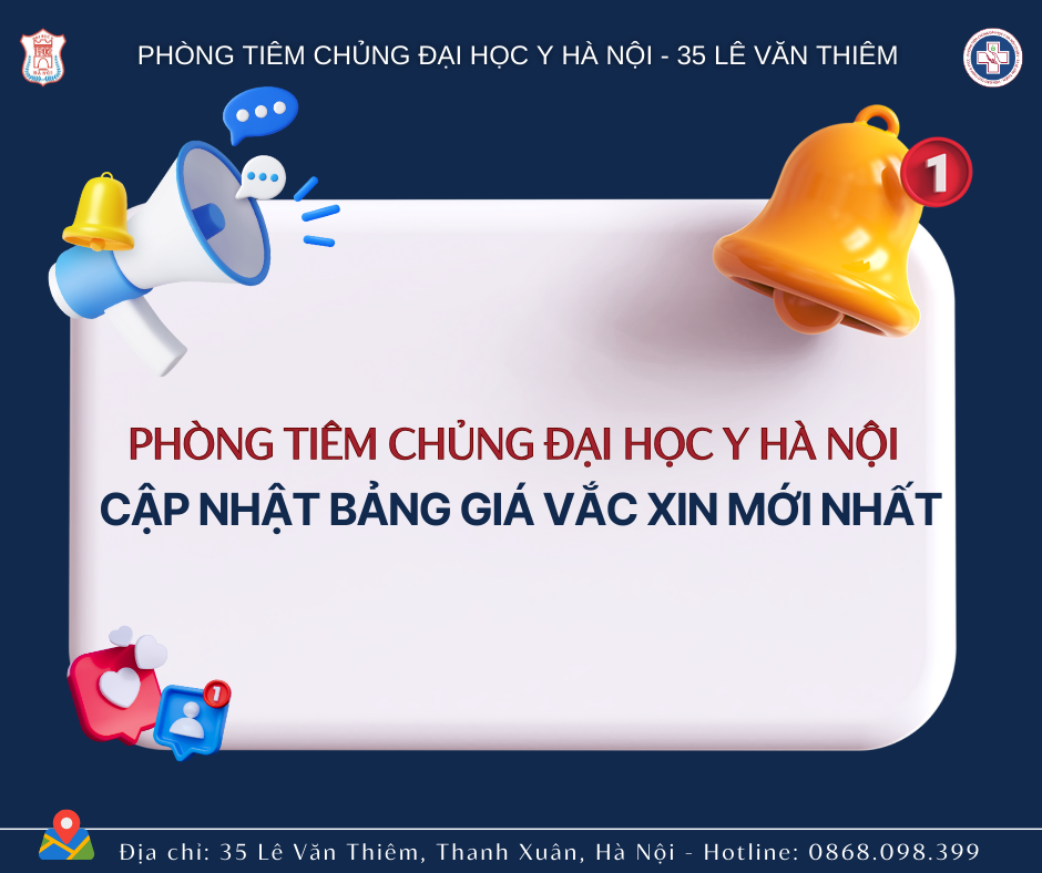 PHÒNG TIÊM CHỦNG ĐẠI HỌC Y HÀ NỘI - 35 LÊ VĂN THIÊM CẬP NHẬT BẢNG GIÁ VẮC XIN MỚI NHẤT!