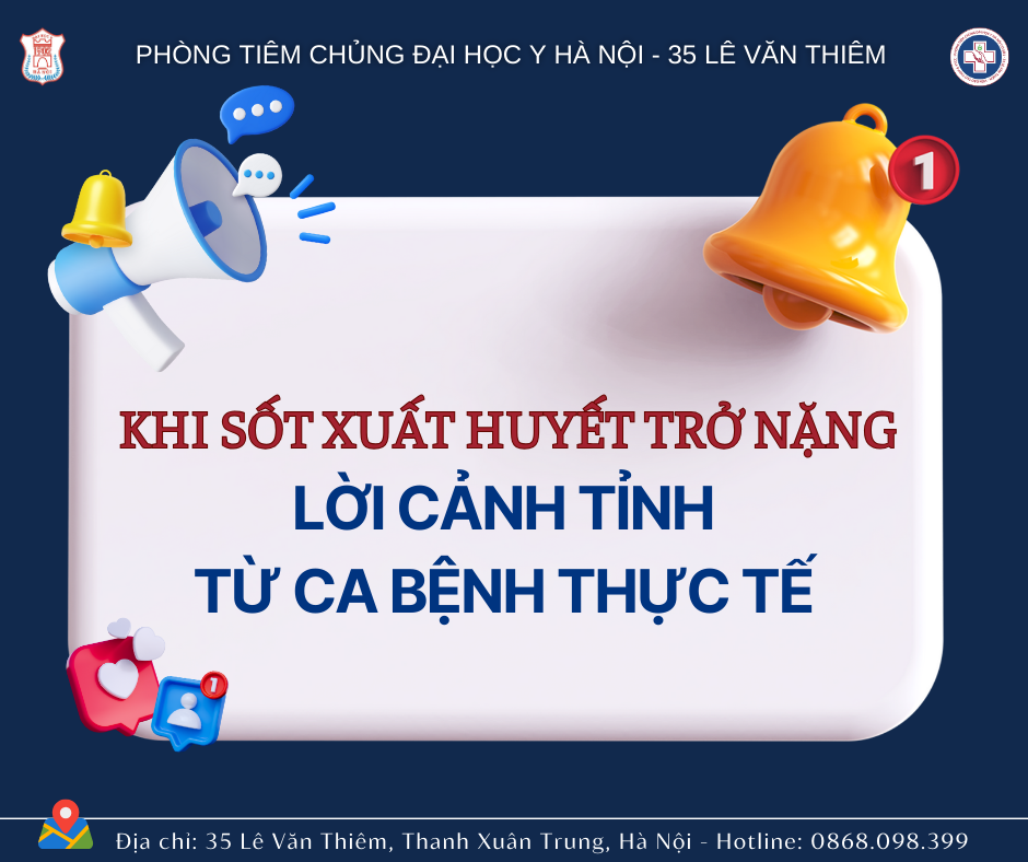 KHI SỐT XUẤT HUYẾT TRỞ NẶNG: LỜI CẢNH TỈNH TỪ CA BỆNH THỰC TẾ 