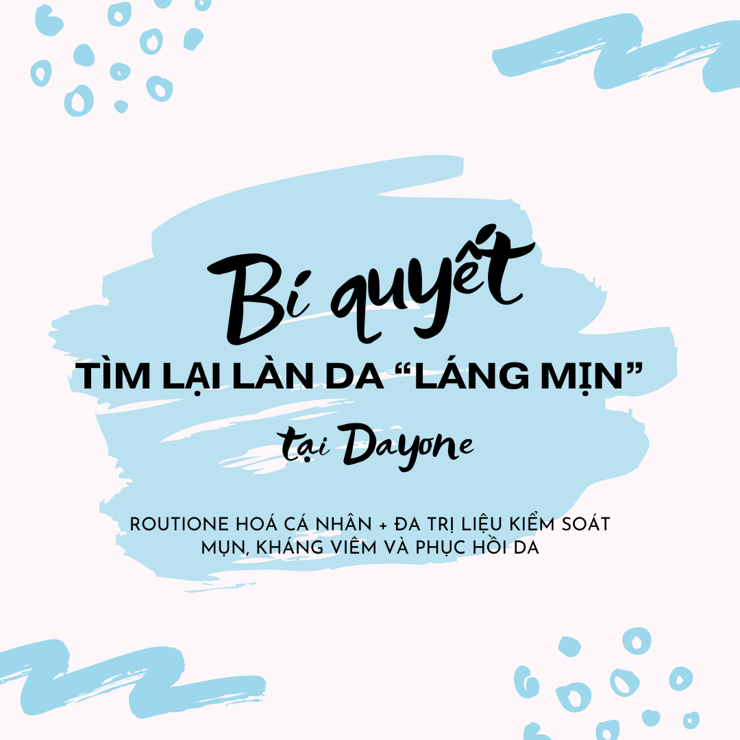 BÍ QUYẾT TÌM LẠI LÀN DA “LÁNG MỊN” - Hành Trình Tự Tin Trở Lại Tại Dayone