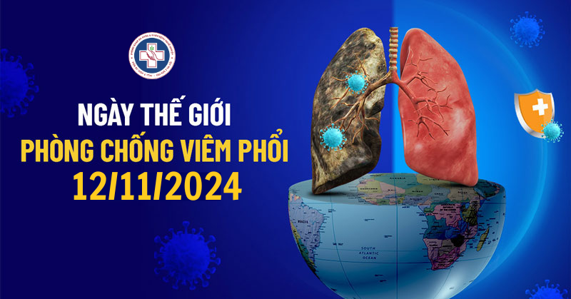 NGÀY THẾ GIỚI PHÒNG CHỐNG VIÊM PHỔI 12/11: CHỦ ĐỘNG PHÒNG BỆNH GIÚP GIẢM NGUY CƠ MẮC BỆNH